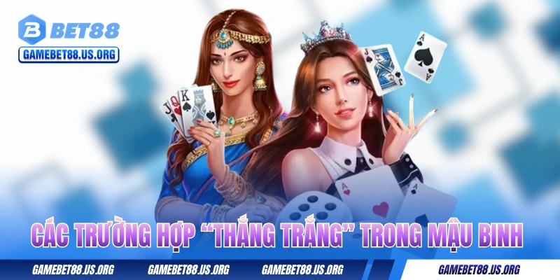Các trường hợp “thắng trắng” trong bài Mậu Binh online
