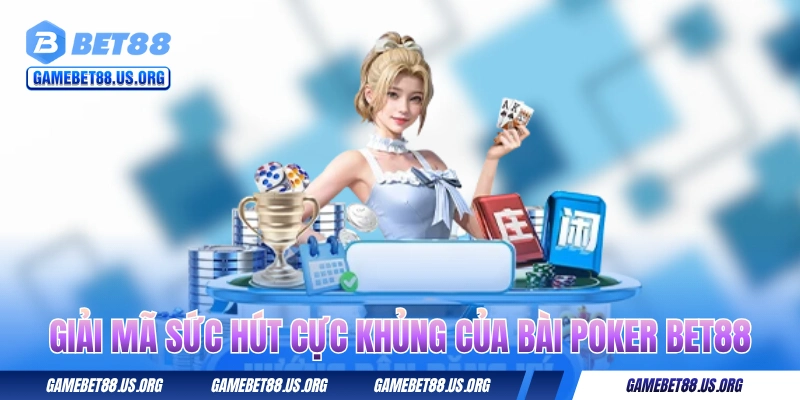 Giải mã sức hút cực khủng của bài Poker BET88