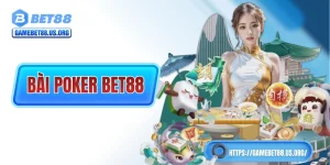 Bài Poker BET88 - Hướng Dẫn Chi Tiết Dành Cho “Lính Mới”