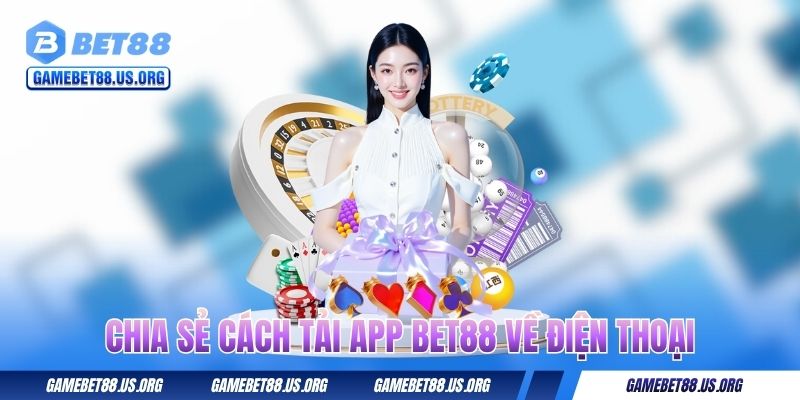 Chia sẻ cách tải app BET88 về điện thoại