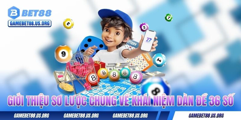 Giới thiệu sơ lược chung về khái niệm dàn đề 36 số