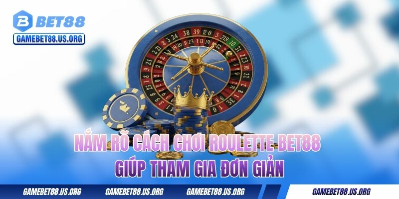 Nắm rõ cách chơi Roulette BET88 giúp tham gia đơn giản