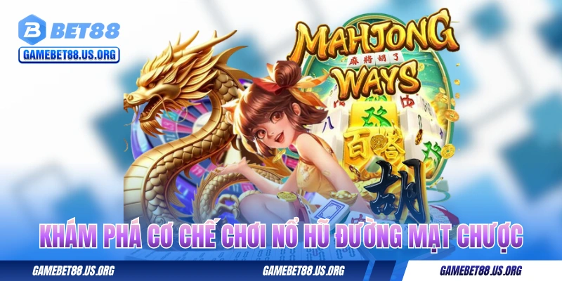 Khám phá cơ chế chơi nổ hũ Đường Mạt Chược