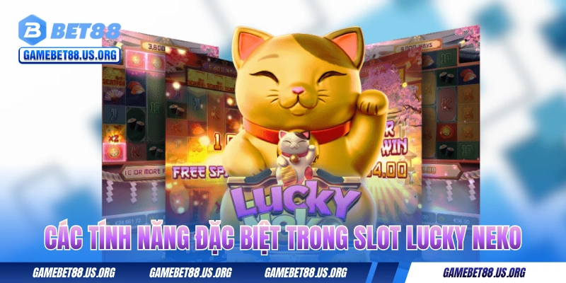 Tìm hiểu các tính năng đặc biệt trong slot Lucky Neko