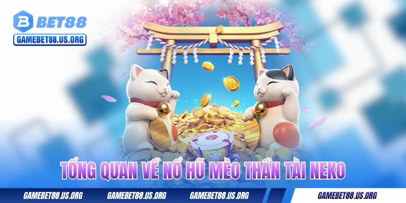 Tổng quan về nổ hũ mèo Thần Tài Neko