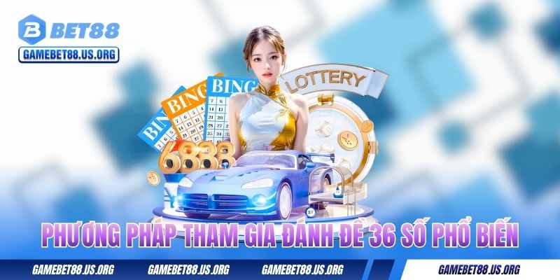 Phương pháp tham gia đánh đề 36 số phổ biến