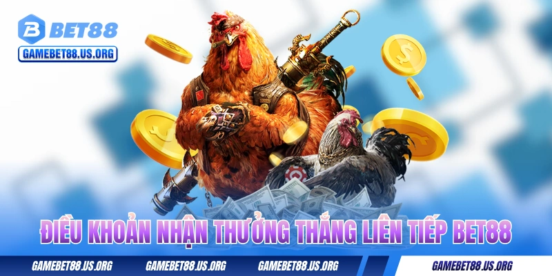 Điều khoản nhận thưởng thắng liên tiếp BET88