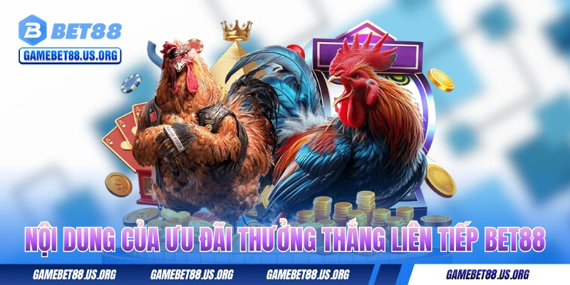 Nội dung của ưu đãi thưởng thắng liên tiếp BET88