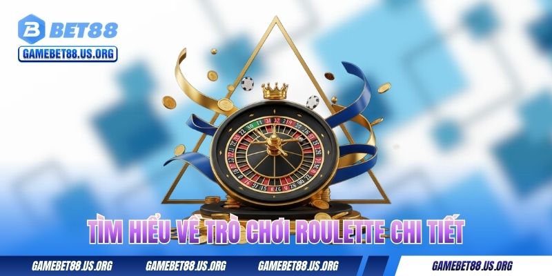 Tìm hiểu về trò chơi Roulette chi tiết