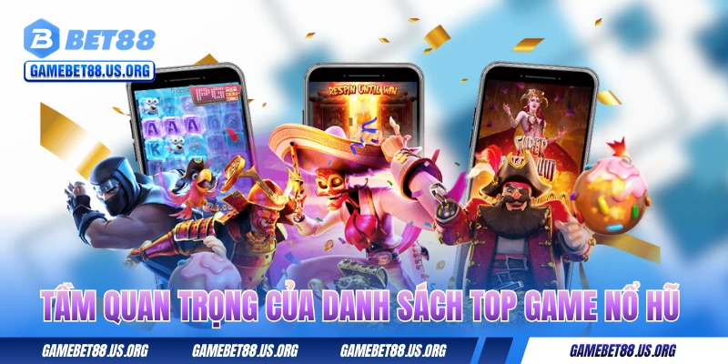 Tầm quan trọng của danh sách top game nổ hũ uy tín