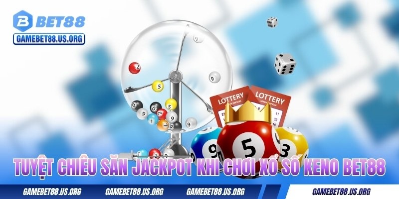 tuyet-chieu-san-jackpot-khi-choi-xo-so-keno-bet88