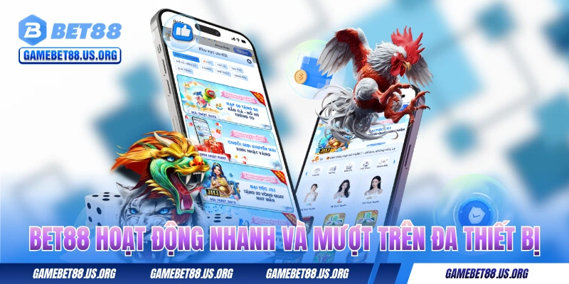 BET88 hoạt động nhanh và mượt trên đa thiết bị