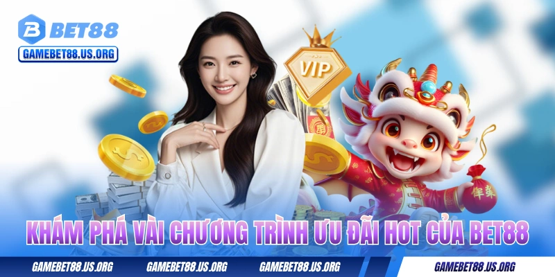 Khám phá vài chương trình ưu đãi hot của BET88