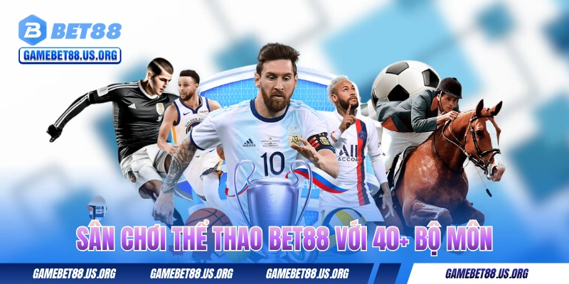 Sân chơi thể thao BET88 với 40+ bộ môn